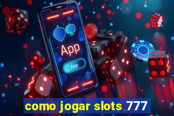 como jogar slots 777